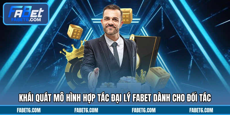 Khái quát mô hình hợp tác đại lý FABET dành cho đối tác