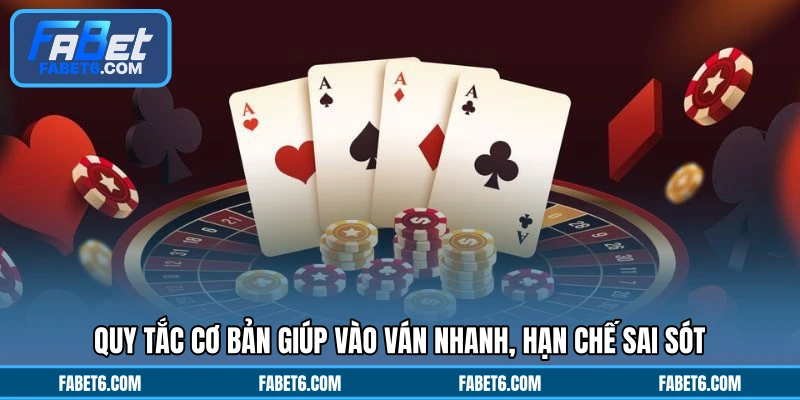 Quy tắc cơ bản giúp vào ván nhanh, hạn chế sai sót
