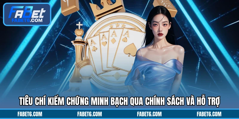 Tiêu chí kiểm chứng minh bạch qua chính sách và hỗ trợ